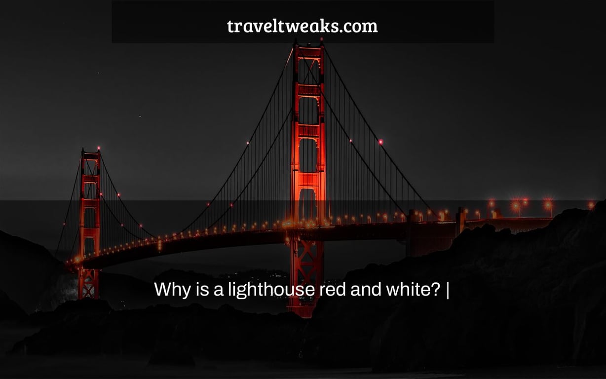 Why is a lighthouse red and white? |