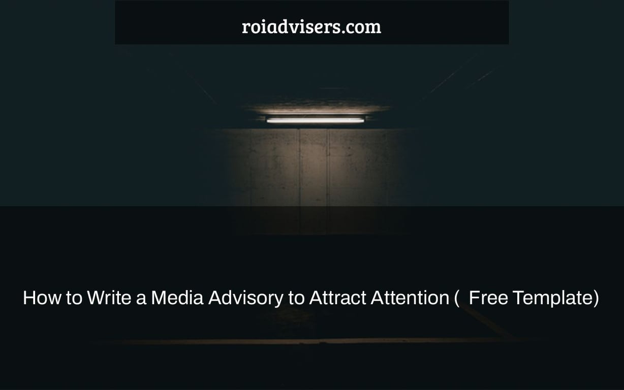 how-to-write-a-media-advisory-to-attract-attention-free-template