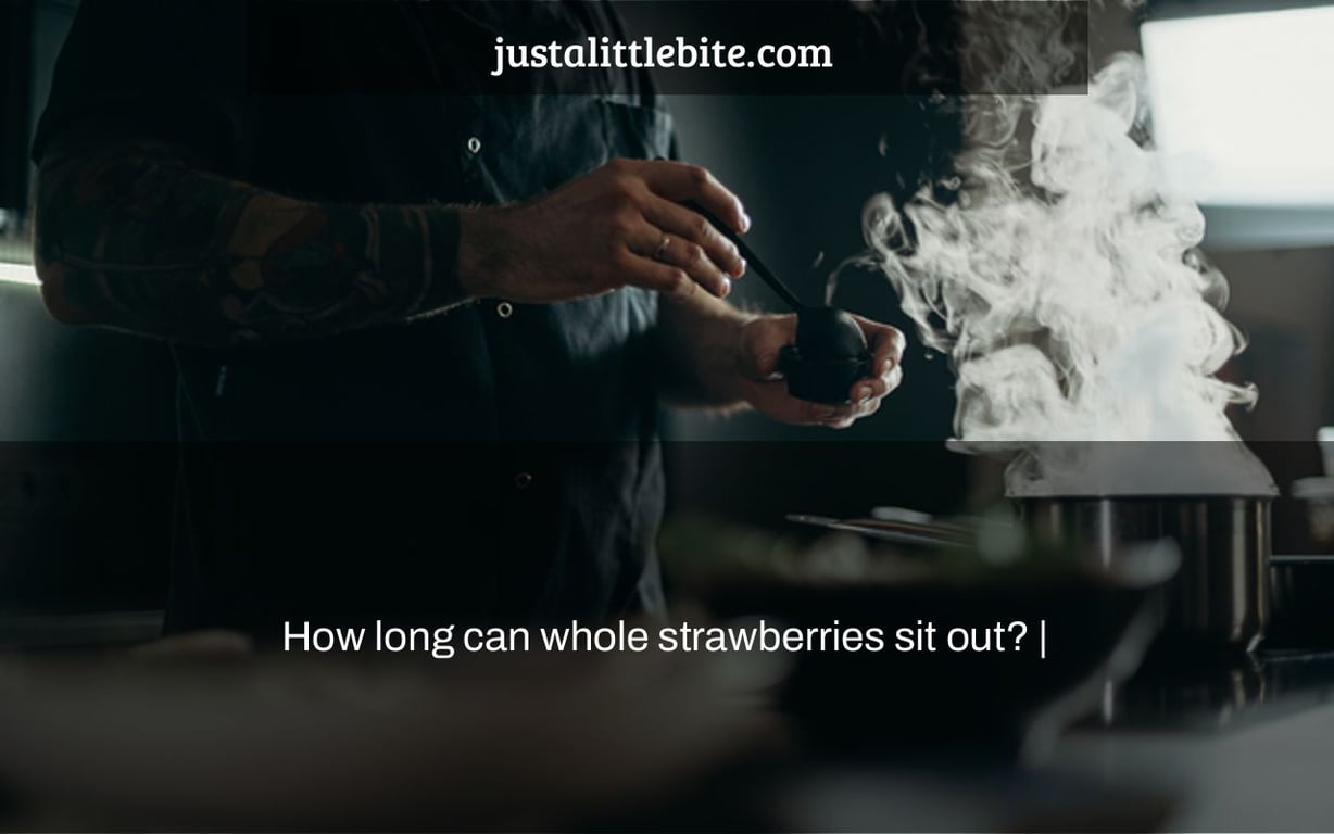 How long can whole strawberries sit out? |