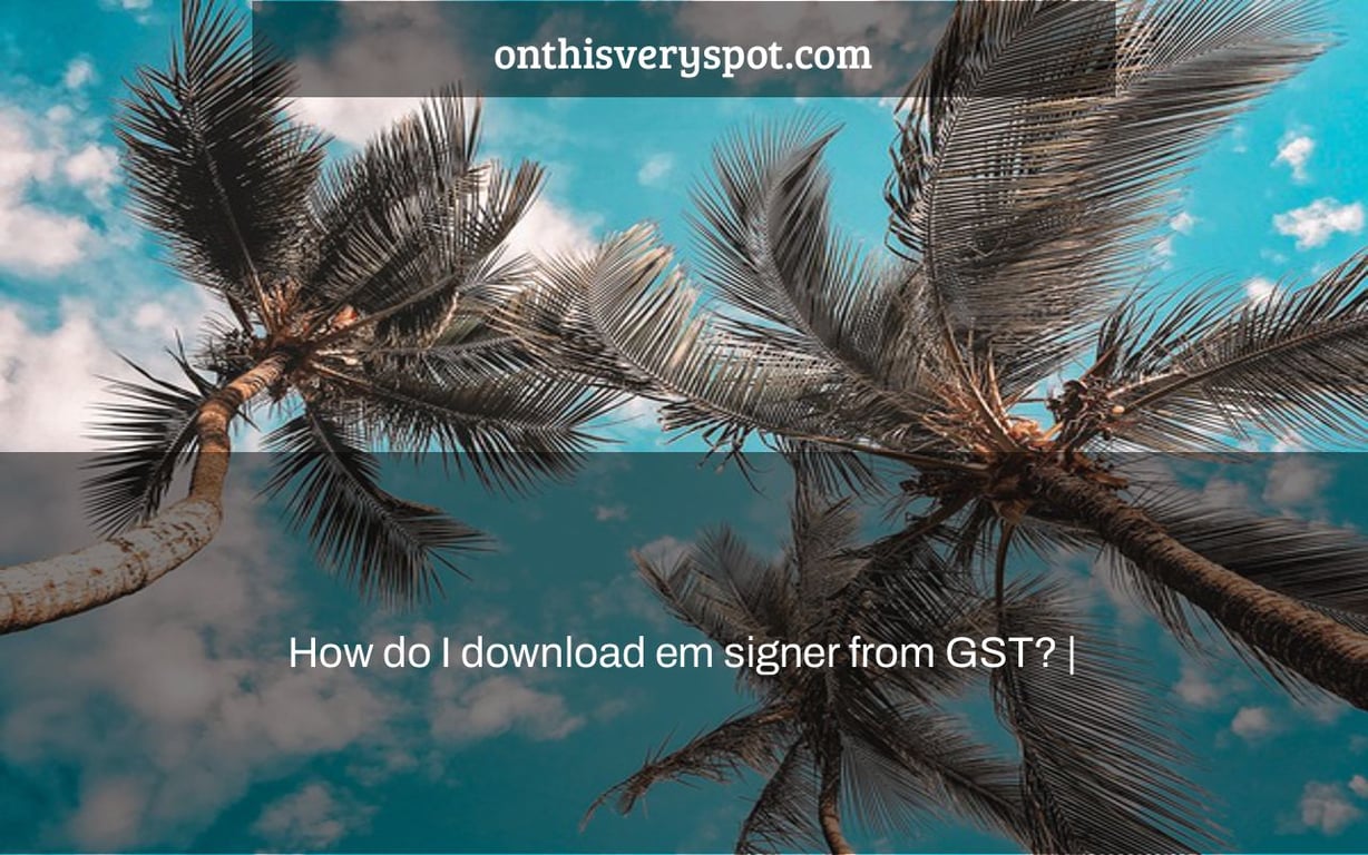 How do I download em signer from GST? |