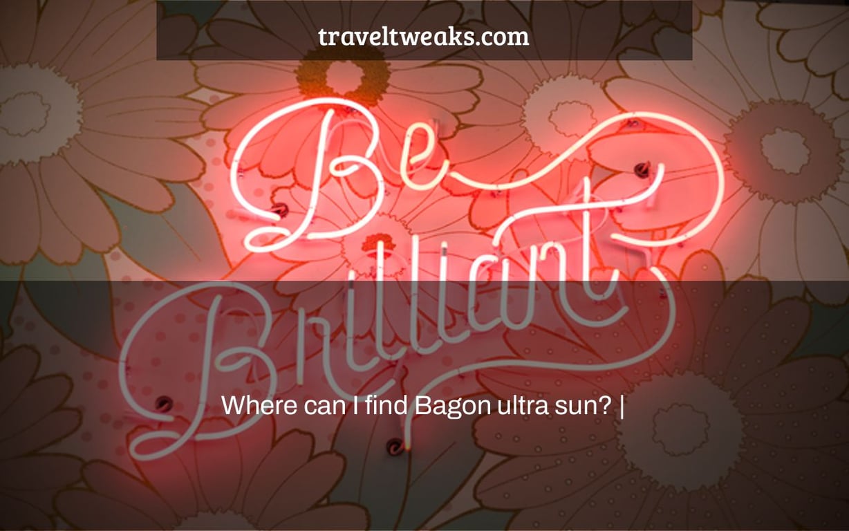 Where can I find Bagon ultra sun? |