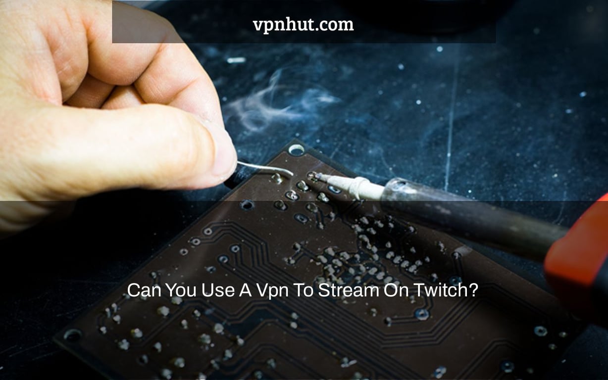 Can You Use A Vpn To Stream On Twitch?