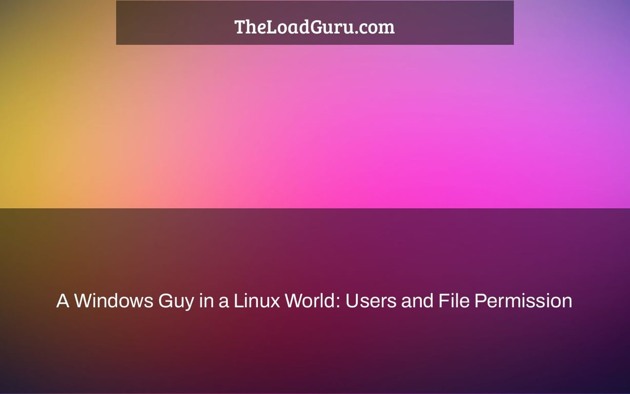 A Windows Guy in a Linux World: Users and File Permission