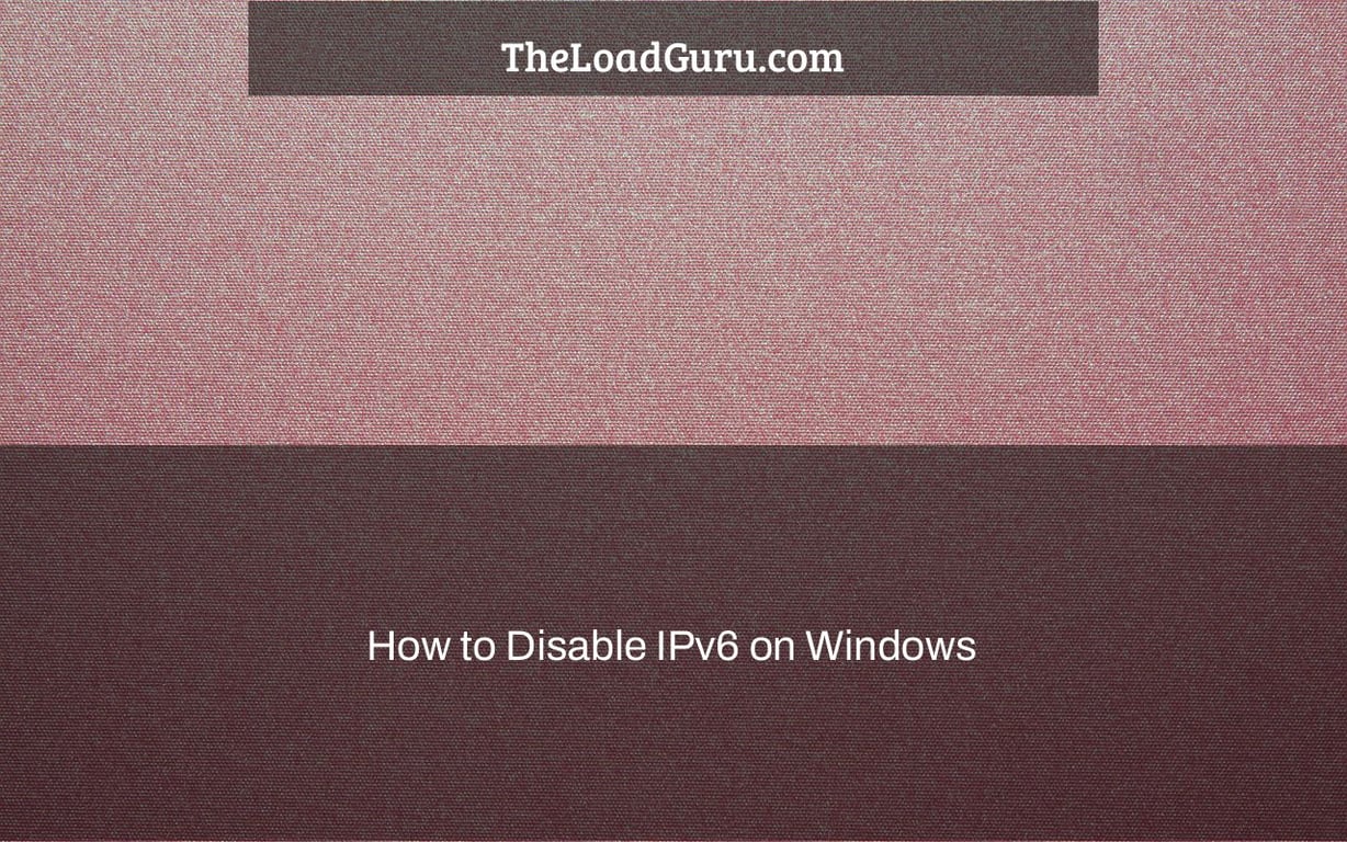 How to Disable IPv6 on Windows