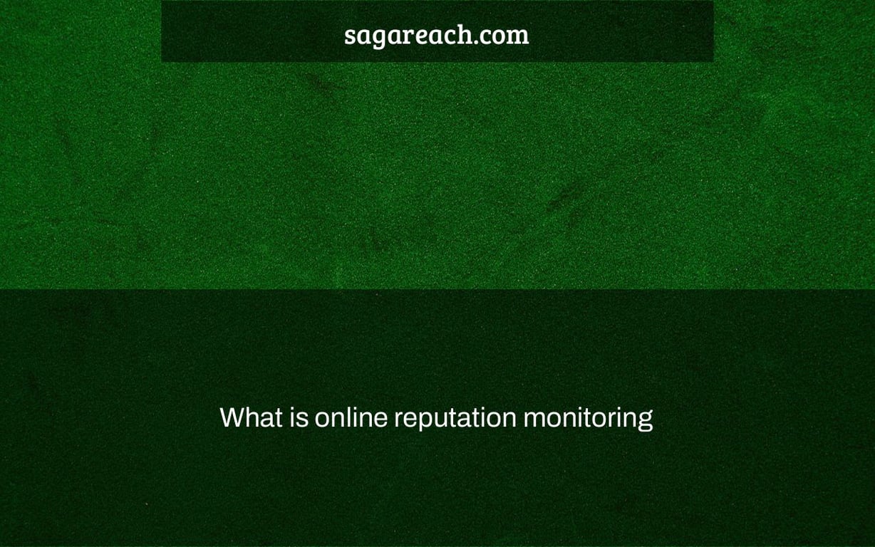 What is online reputation monitoring & why you should do it