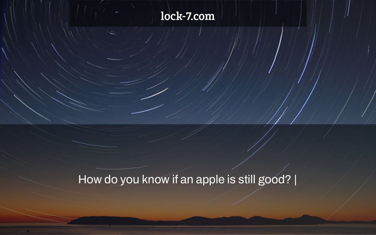 How do you know if an apple is still good? |