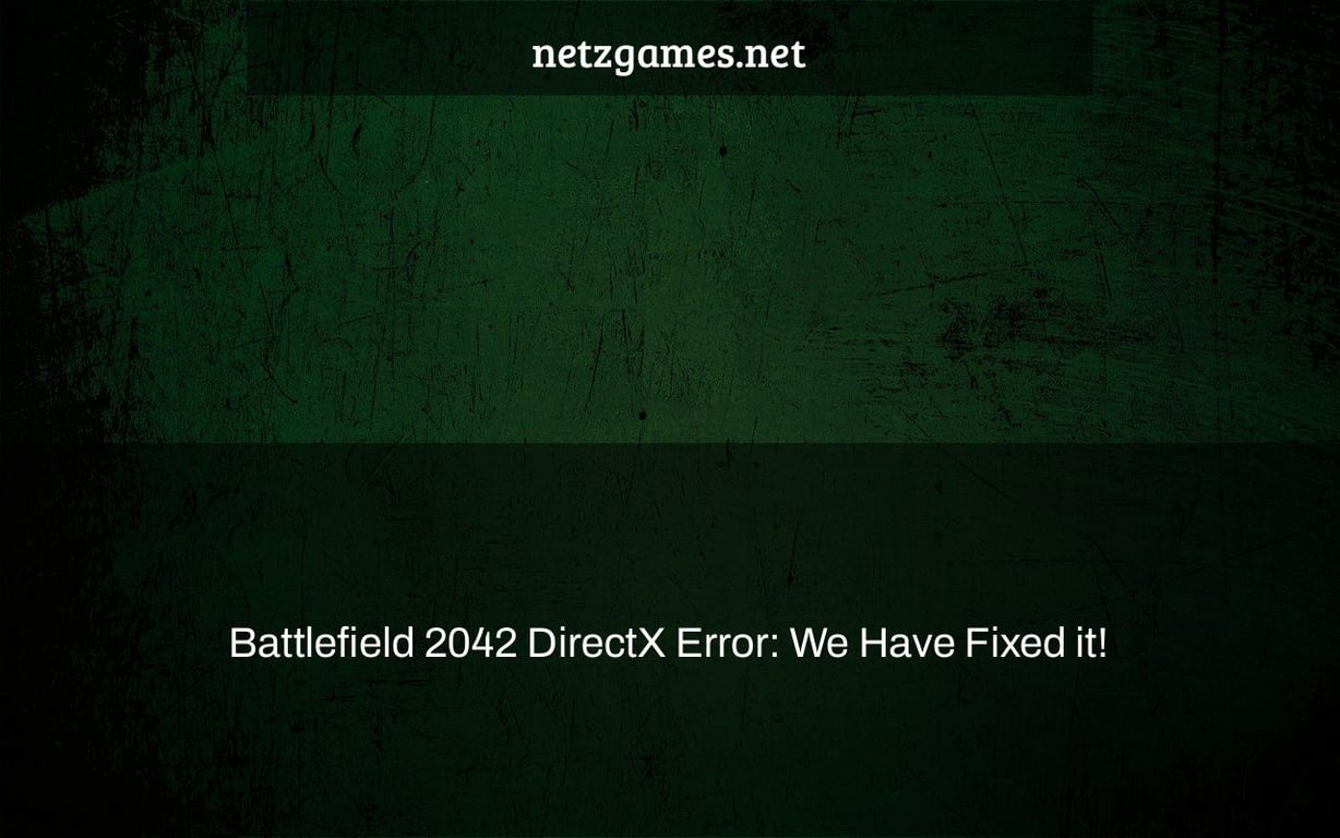Battlefield 2042 DirectX Error: We Have Fixed it!