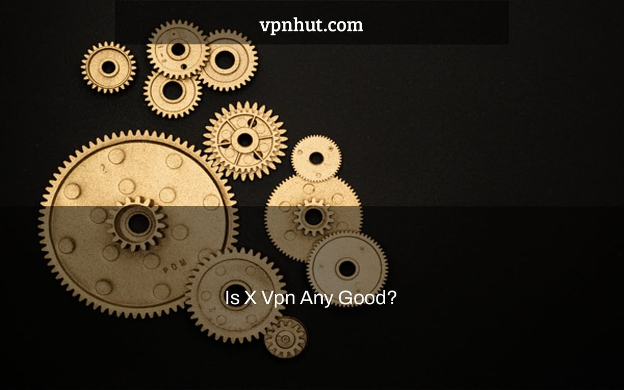 Is X Vpn Any Good?