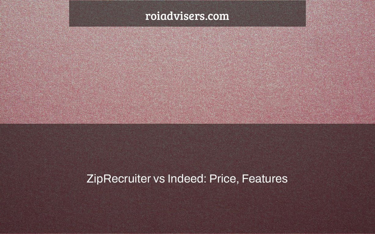 ZipRecruiter vs Indeed: Price, Features & What’s Best in 2022