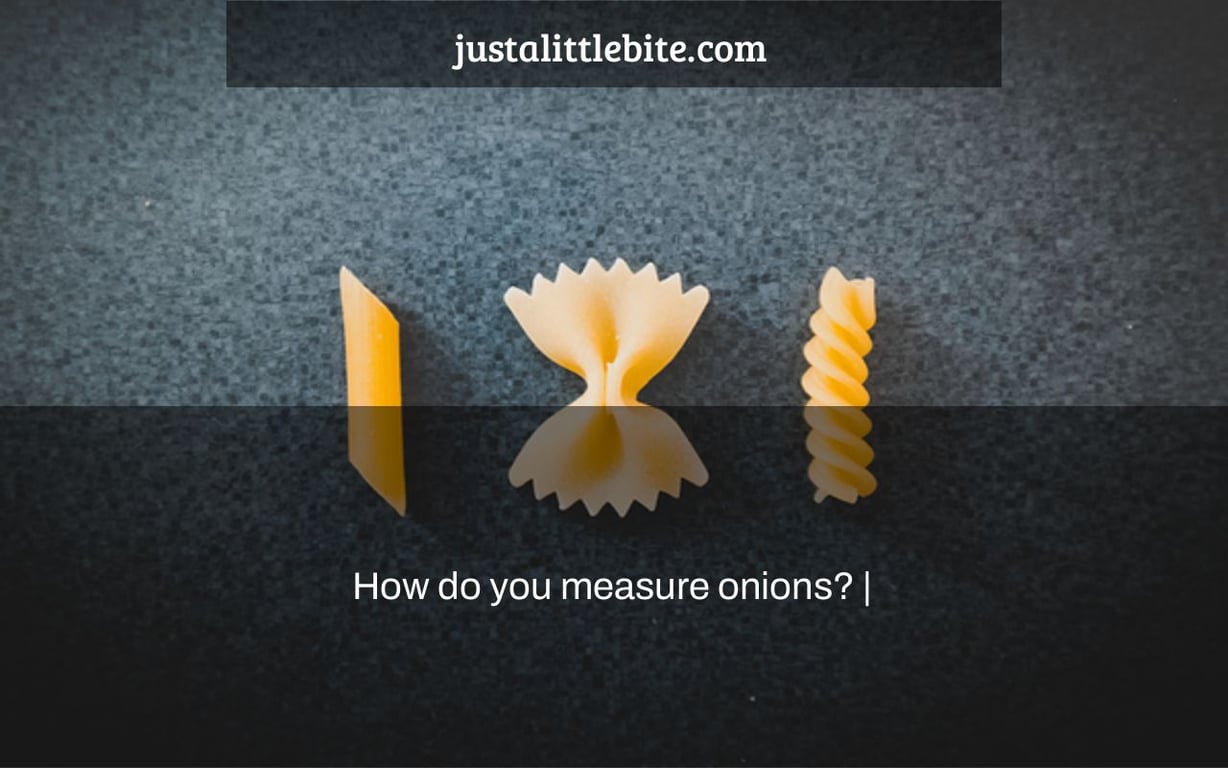 How do you measure onions? |