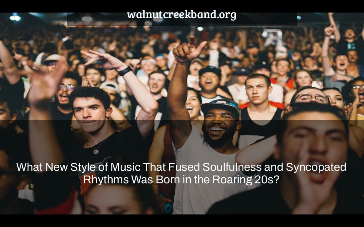 What New Style of Music That Fused Soulfulness and Syncopated Rhythms Was Born in the Roaring 20s?