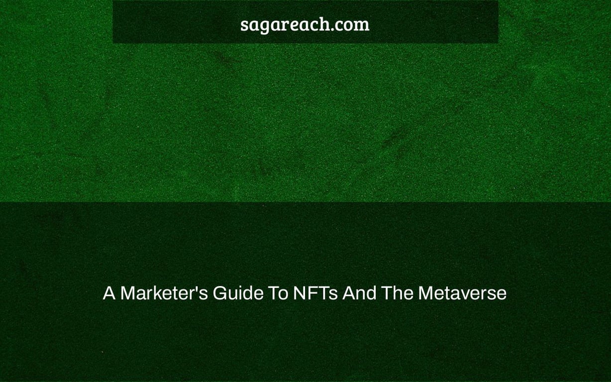 A Marketer's Guide To NFTs And The Metaverse