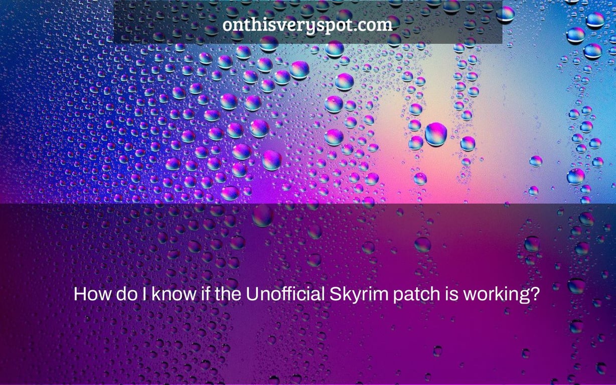 How do I know if the Unofficial Skyrim patch is working?