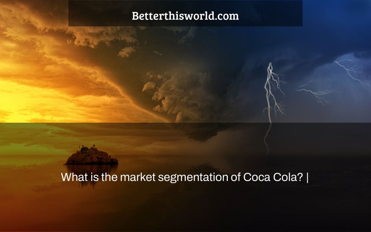 What is the market segmentation of Coca Cola? |