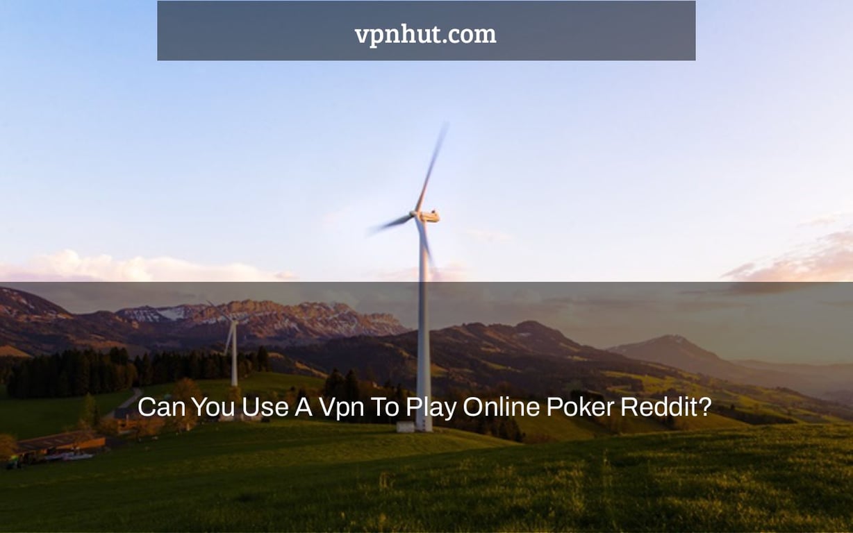 Can You Use A Vpn To Play Online Poker Reddit?