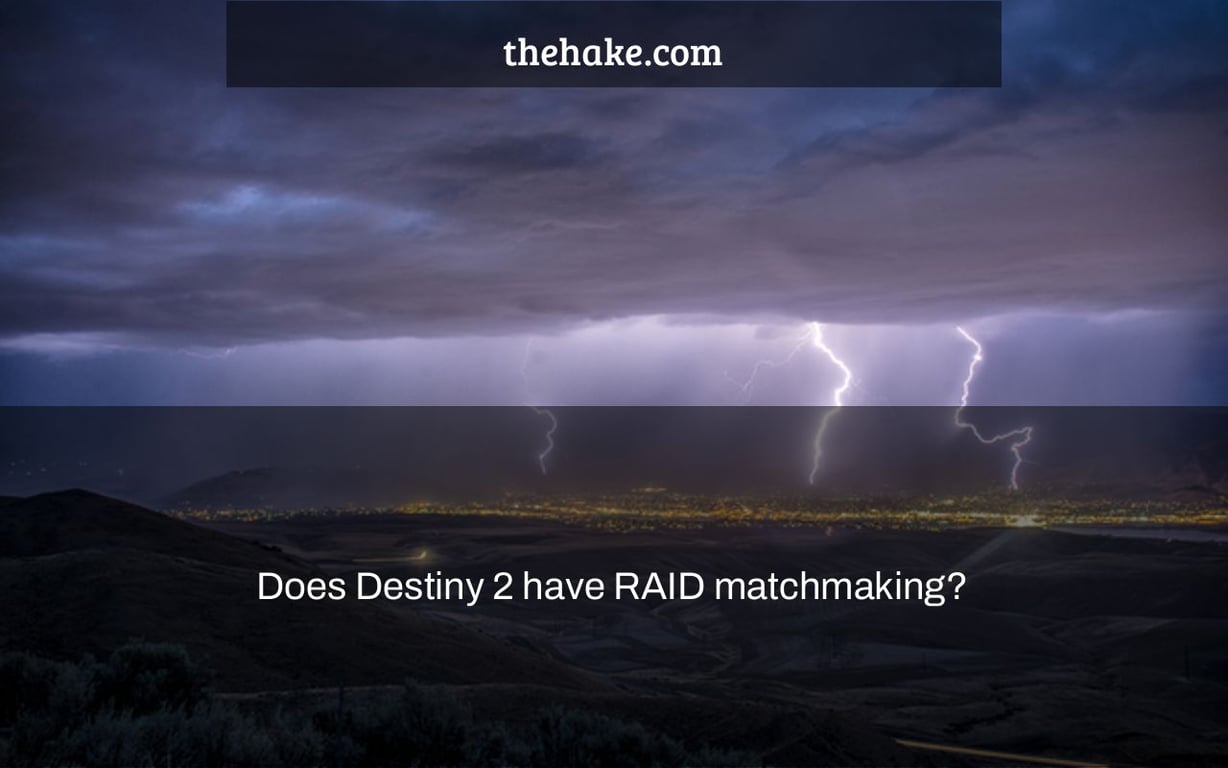 Does Destiny 2 have RAID matchmaking?