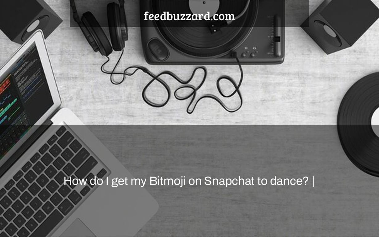 How do I get my Bitmoji on Snapchat to dance? |