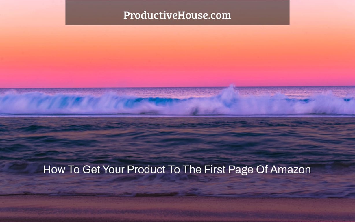 How To Get Your Product To The First Page Of Amazon