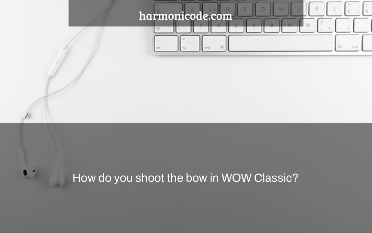 How do you shoot the bow in WOW Classic?