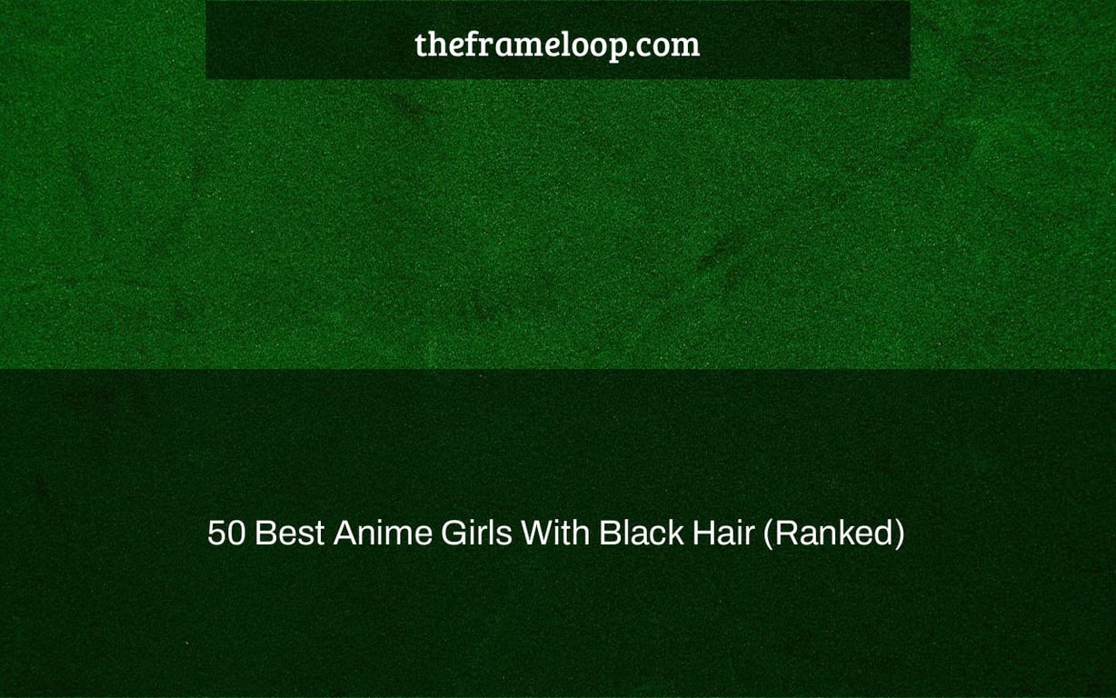 50 Best Anime Girls With Black Hair (Ranked)