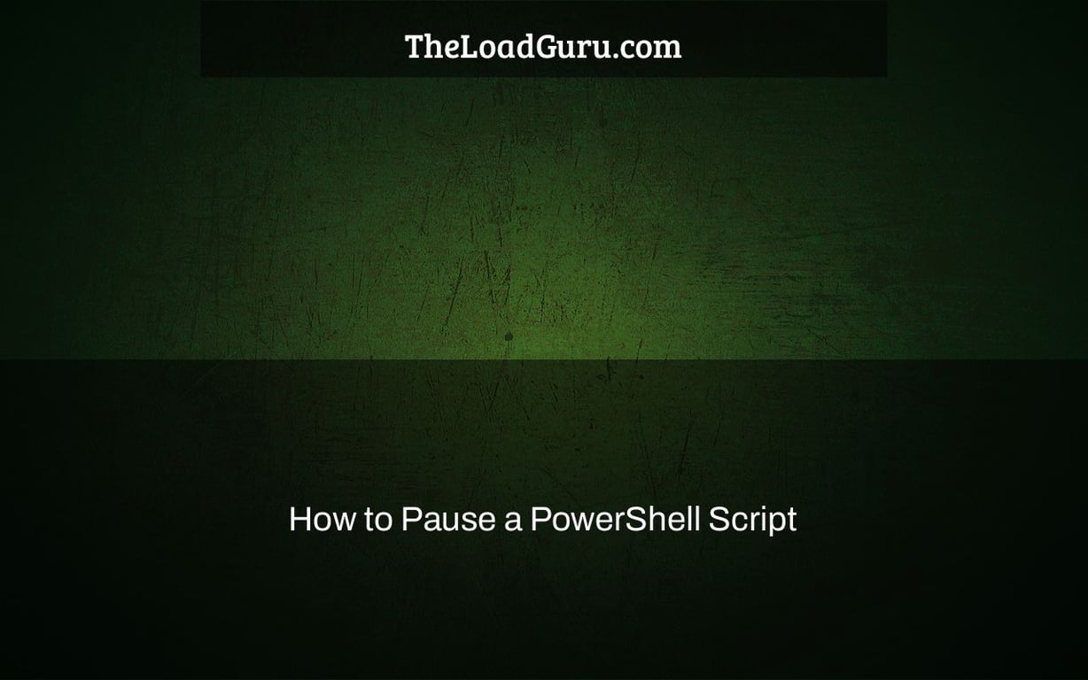 How to Pause a PowerShell Script The Load Guru