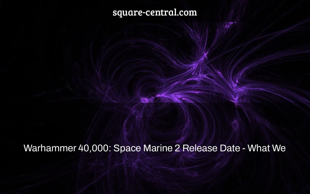 Warhammer 40,000: Space Marine 2 Release Date - What We