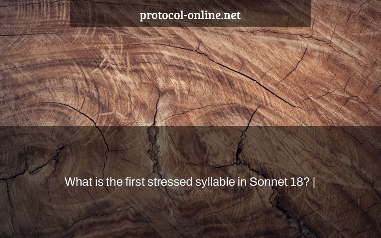 What is the first stressed syllable in Sonnet 18? |