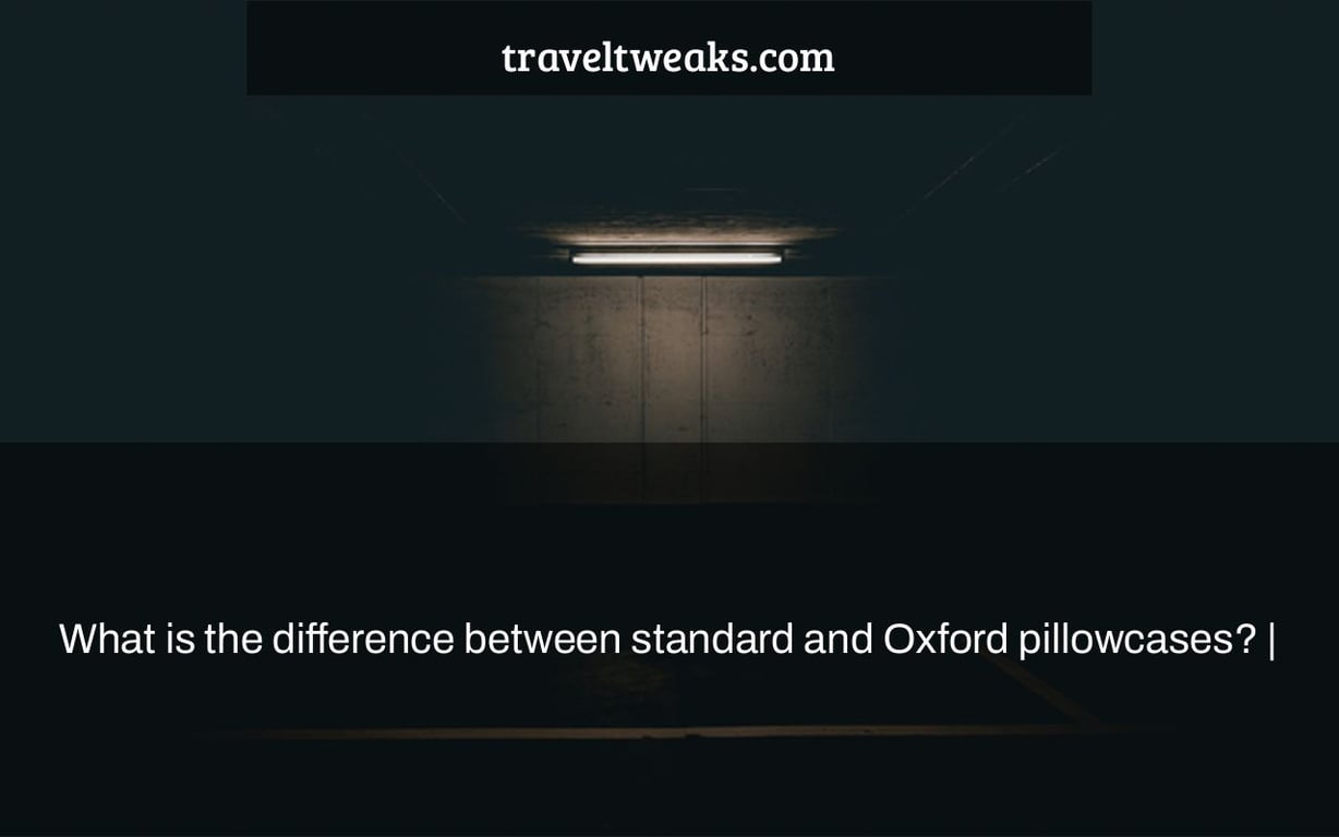 What is the difference between standard and Oxford pillowcases? |