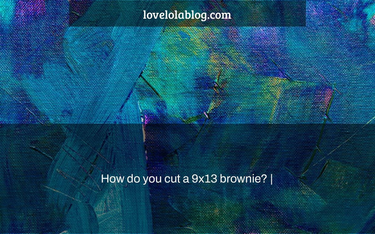 How do you cut a 9x13 brownie? |