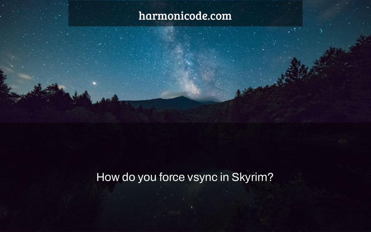 How do you force vsync in Skyrim?