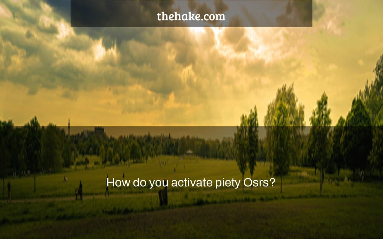 How do you activate piety Osrs?