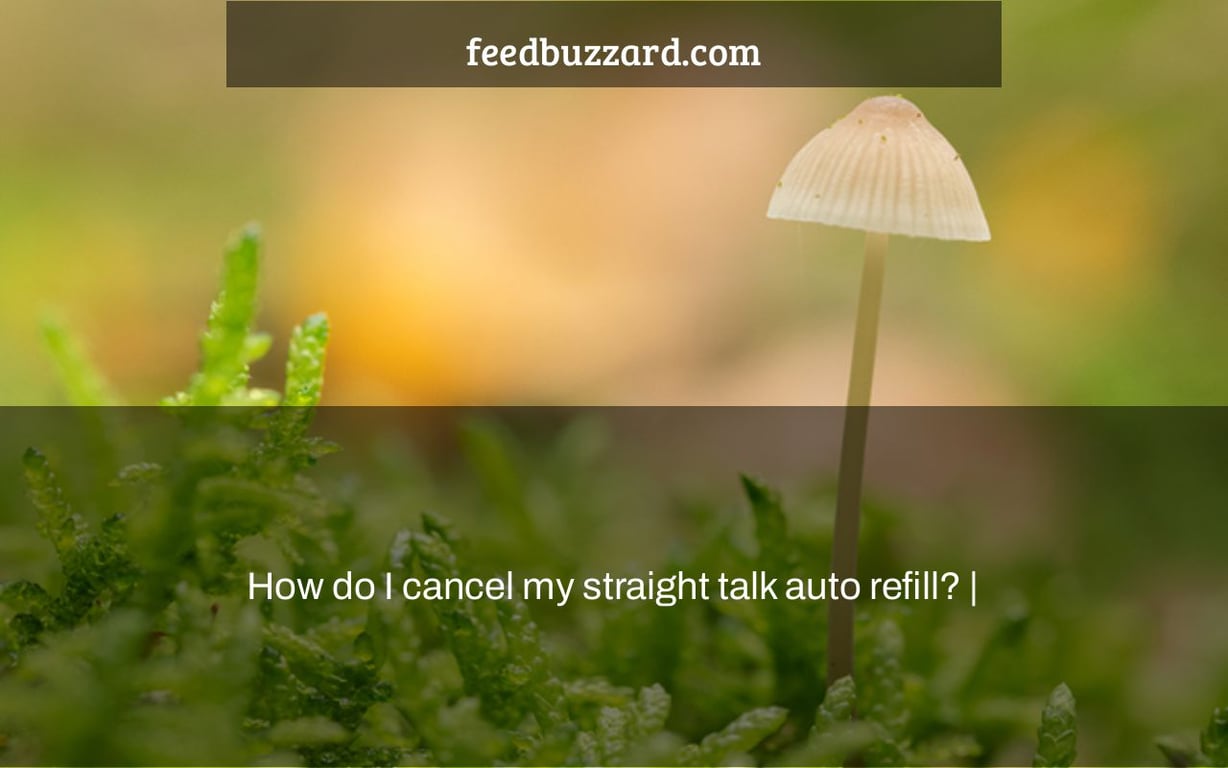 How do I cancel my straight talk auto refill? |