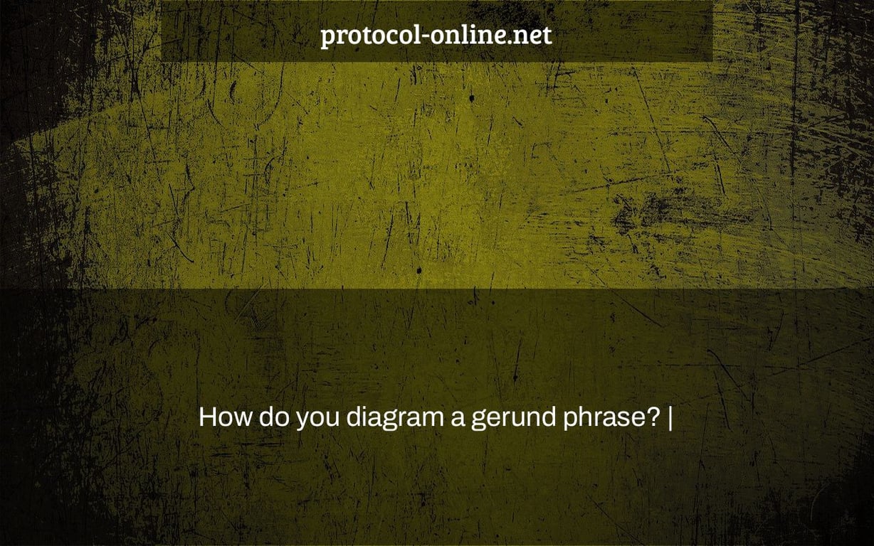 How do you diagram a gerund phrase? |