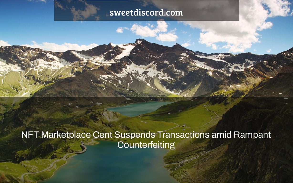 NFT Marketplace Cent Suspends Transactions amid Rampant Counterfeiting