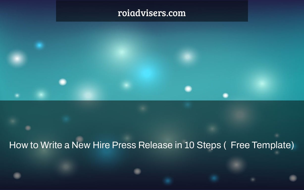 How to Write a New Hire Press Release in 10 Steps (+ Free Template)
