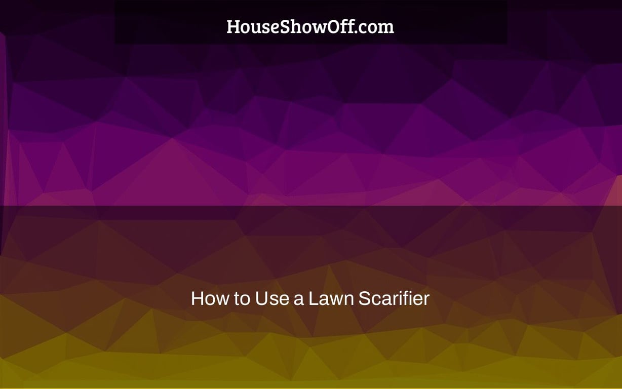 How to Use a Lawn Scarifier