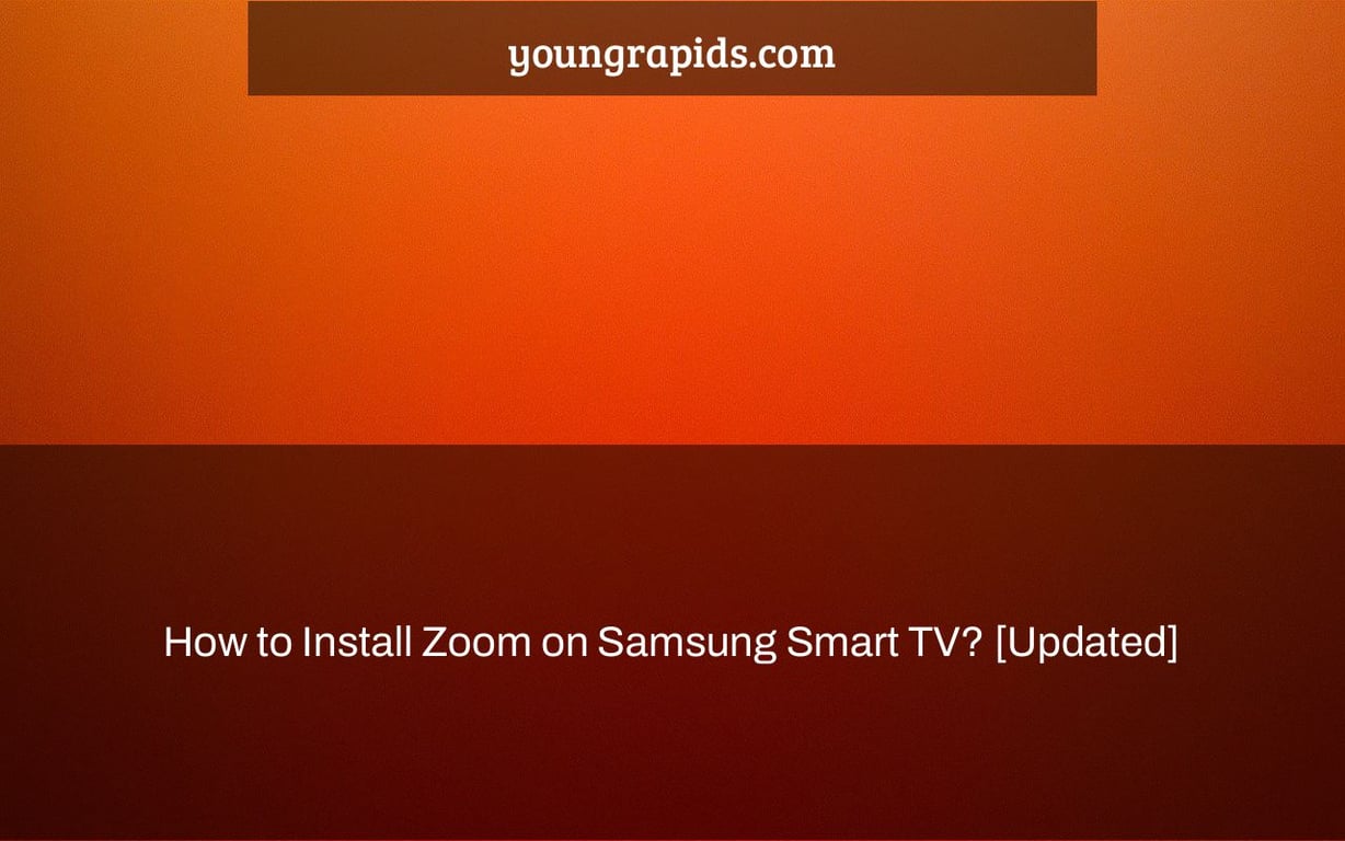 How to Install Zoom on Samsung Smart TV? [Updated]