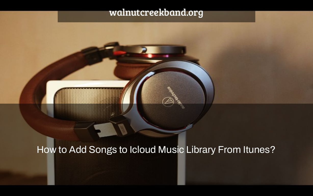 How to Add Songs to Icloud Music Library From Itunes?