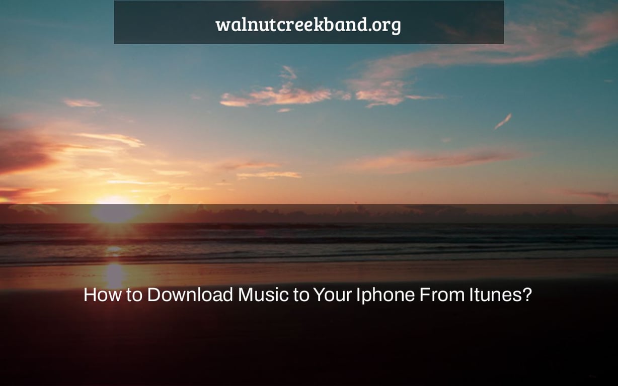 How to Download Music to Your Iphone From Itunes?