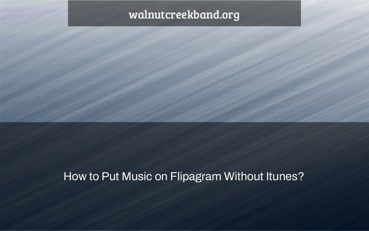 How to Put Music on Flipagram Without Itunes?