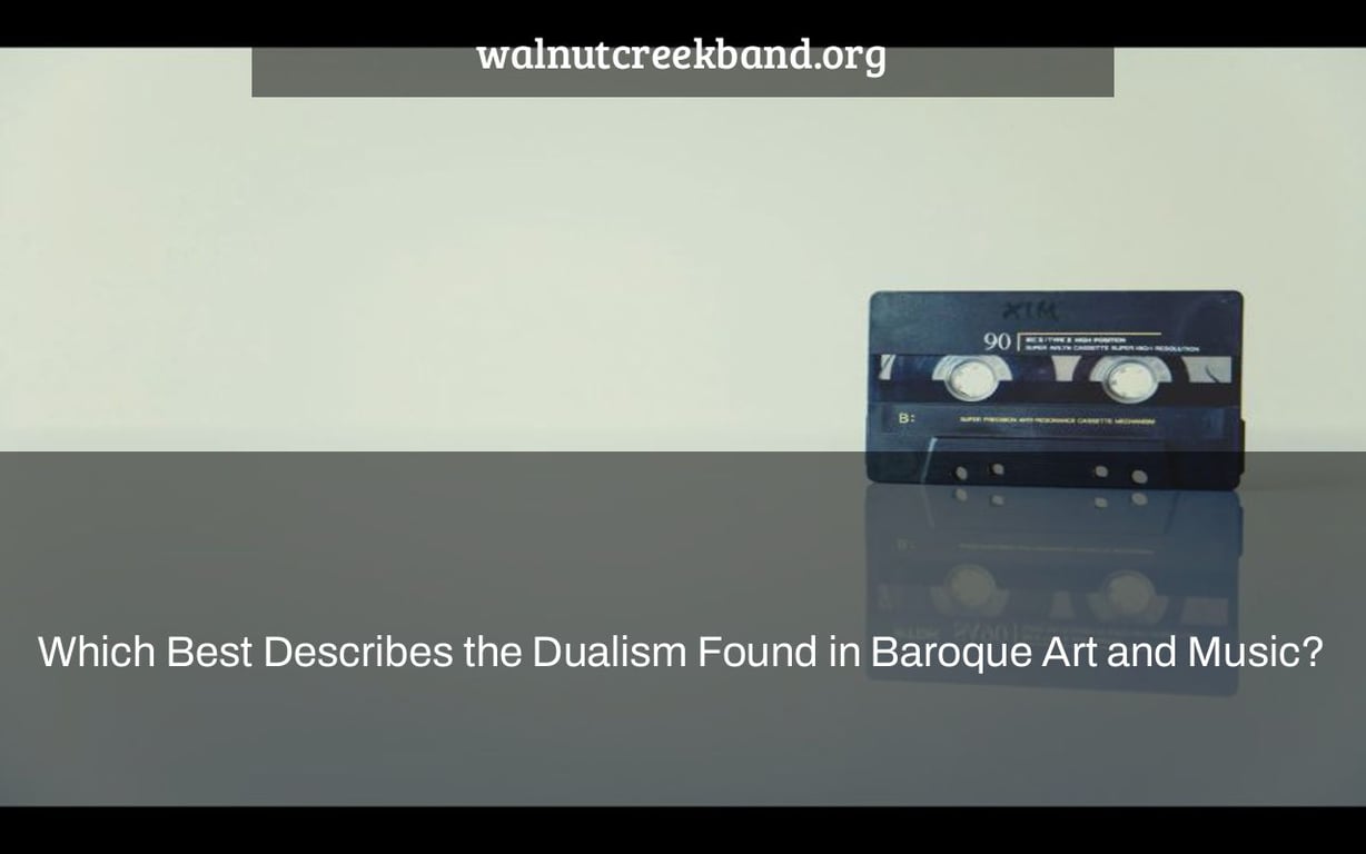 Which Best Describes the Dualism Found in Baroque Art and Music?