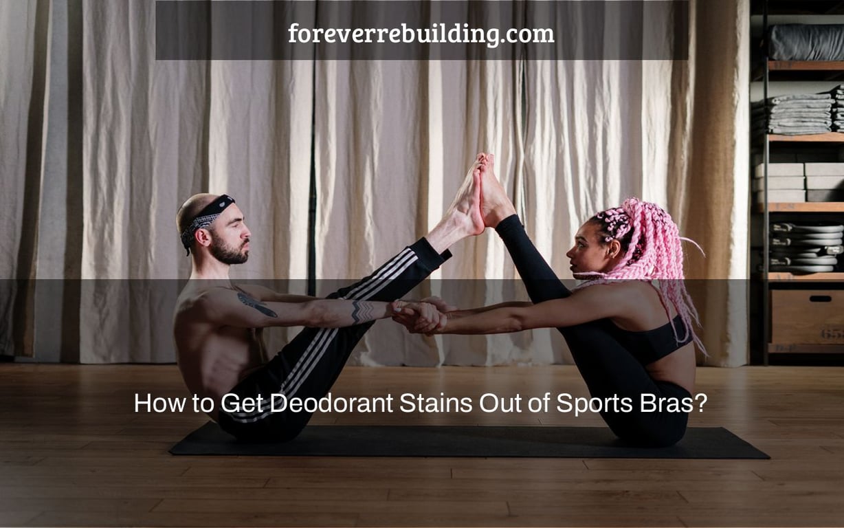 How to Get Deodorant Stains Out of Sports Bras?