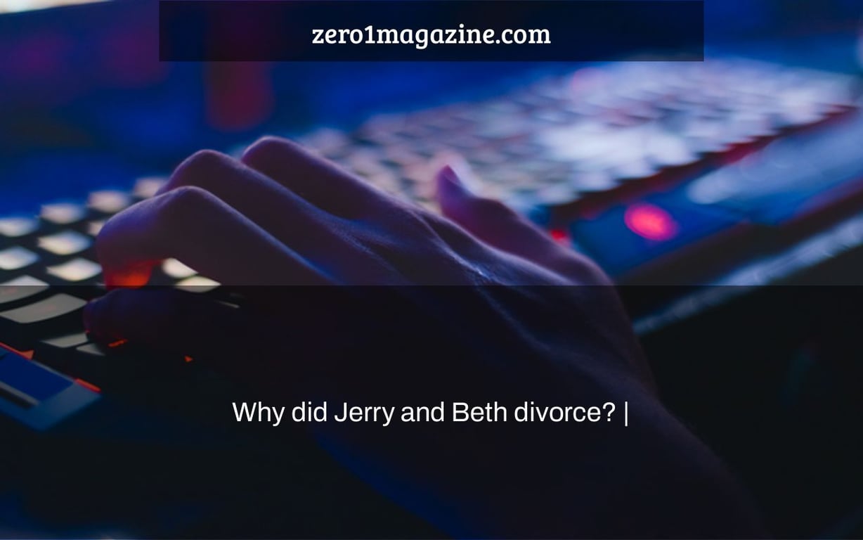 Why did Jerry and Beth divorce? |