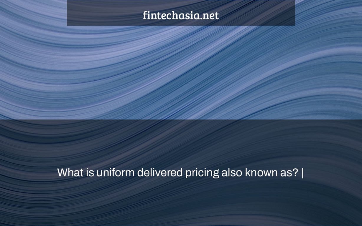 What is uniform delivered pricing also known as? |