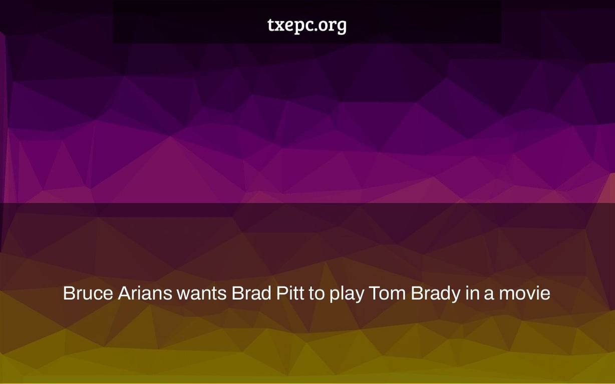 Bruce Arians wants Brad Pitt to play Tom Brady in a movie