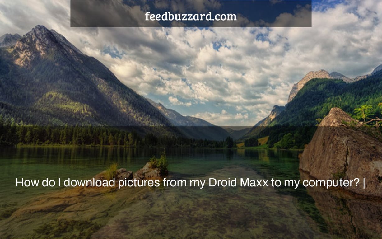 How do I download pictures from my Droid Maxx to my computer? |