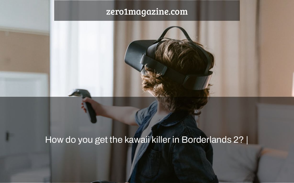 How do you get the kawaii killer in Borderlands 2? |