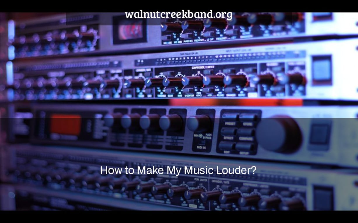 How to Make My Music Louder?