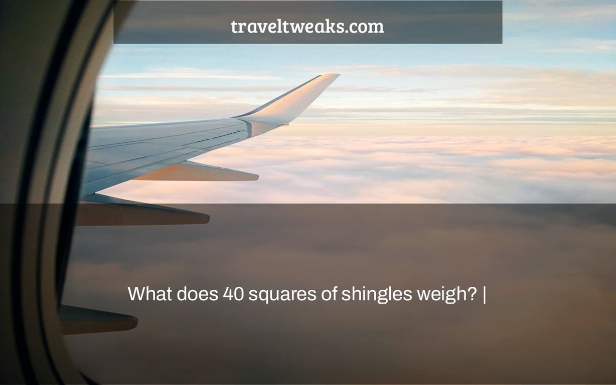 What does 40 squares of shingles weigh? |