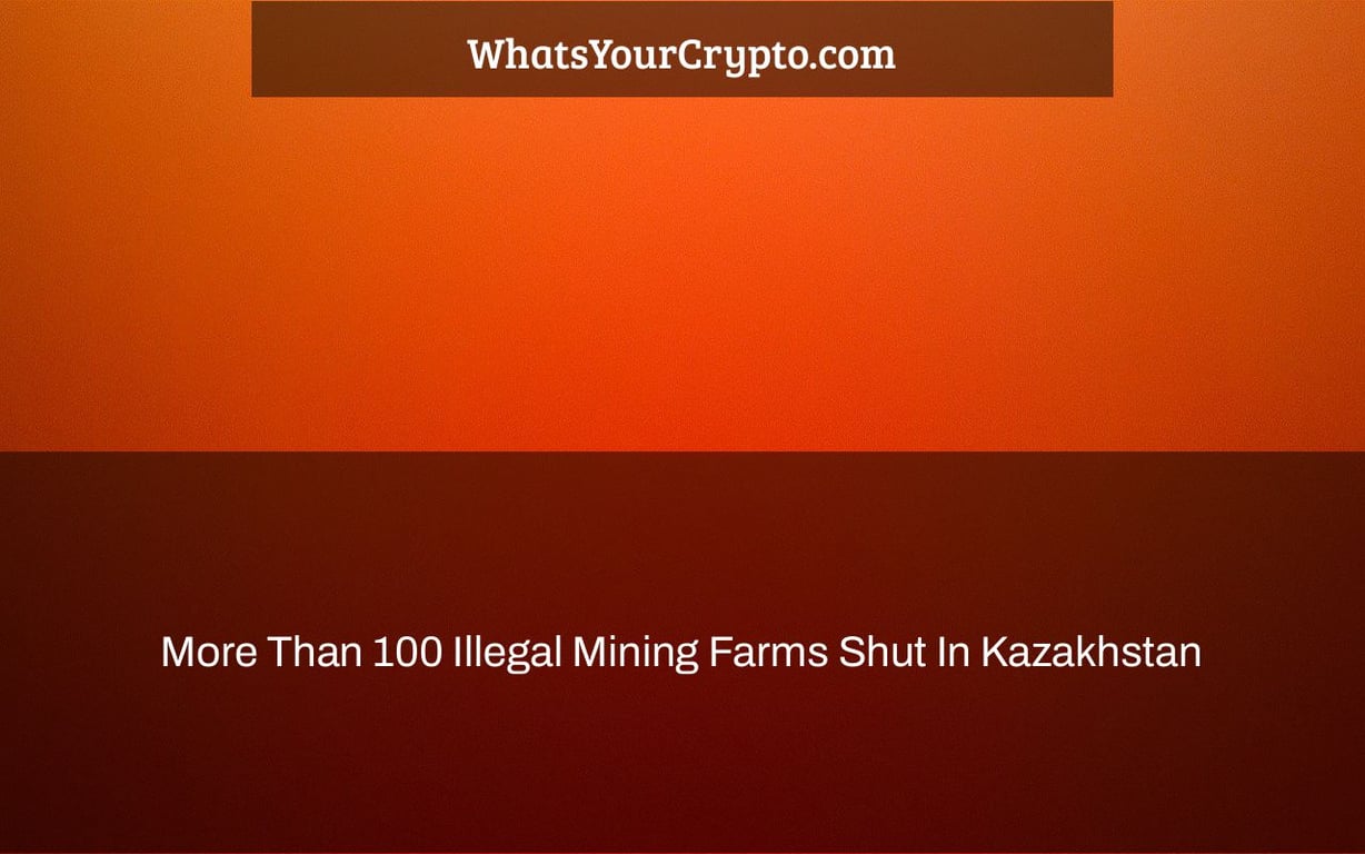More Than 100 Illegal Mining Farms Shut In Kazakhstan